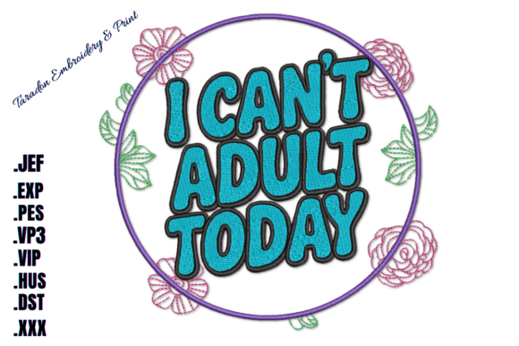 I Can’t Adult Today Machine Embroidery